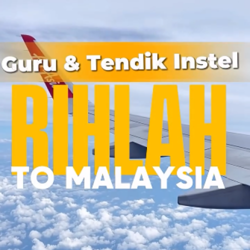RIHLAH GURU & TENDIK INSAN TELADAN TO MALAYSIA